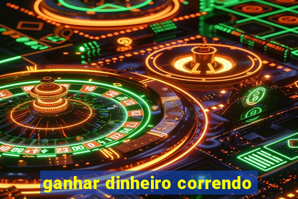 ganhar dinheiro correndo