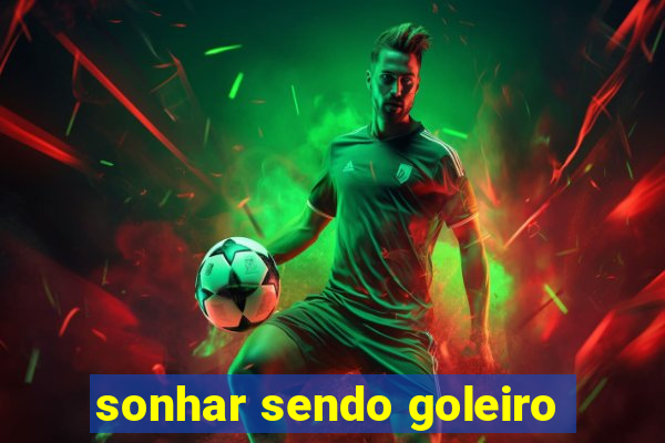 sonhar sendo goleiro