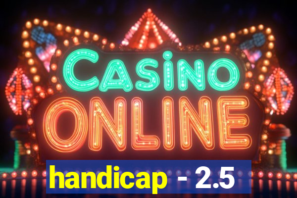 handicap - 2.5