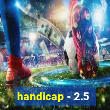 handicap - 2.5