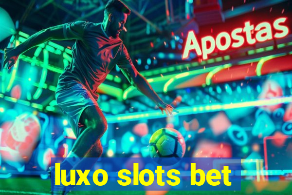 luxo slots bet