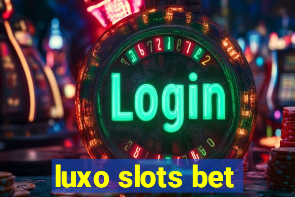 luxo slots bet