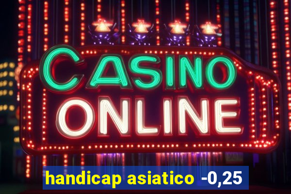 handicap asiatico -0,25