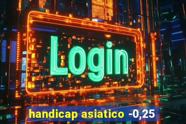 handicap asiatico -0,25