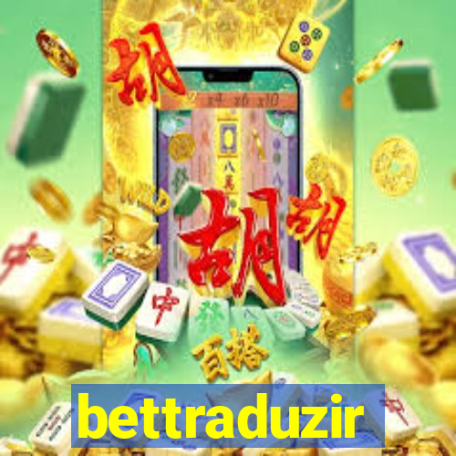 bettraduzir