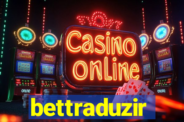 bettraduzir