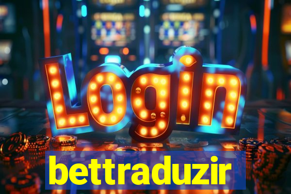 bettraduzir