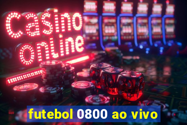 futebol 0800 ao vivo