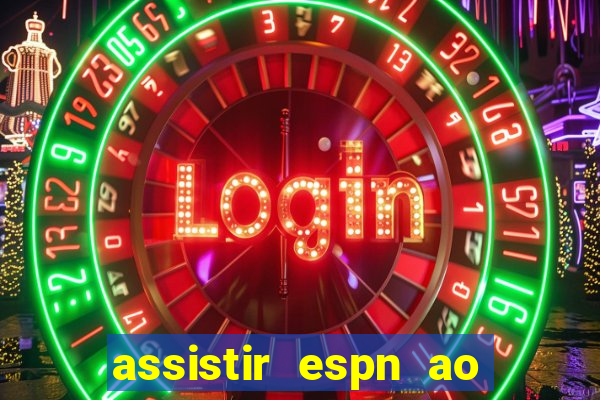 assistir espn ao vivo multicanais