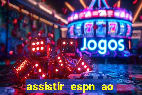 assistir espn ao vivo multicanais