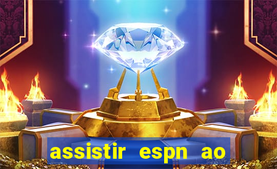 assistir espn ao vivo multicanais