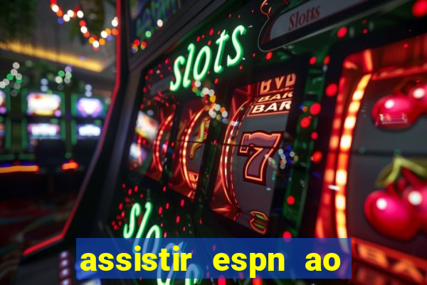 assistir espn ao vivo multicanais