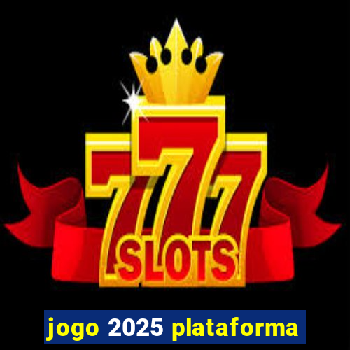 jogo 2025 plataforma