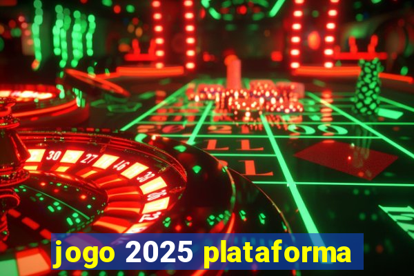 jogo 2025 plataforma