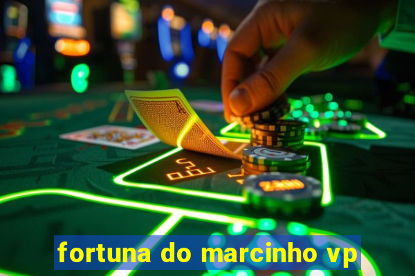 fortuna do marcinho vp