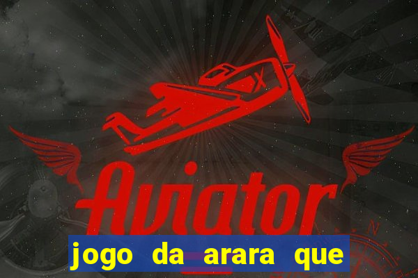 jogo da arara que ganha dinheiro