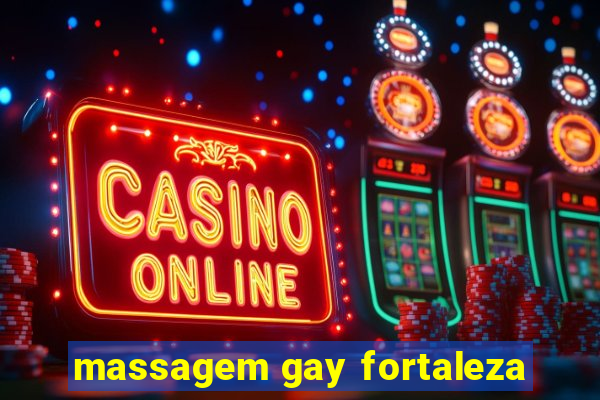 massagem gay fortaleza