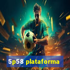 5p58 plataforma