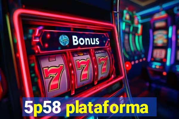 5p58 plataforma