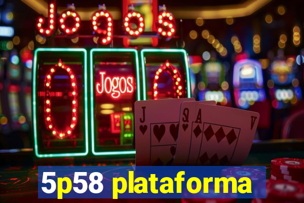 5p58 plataforma