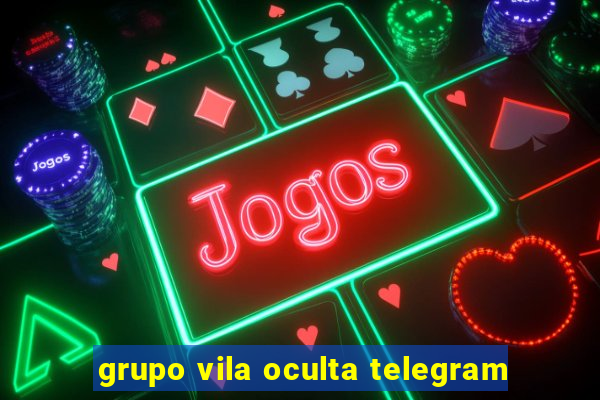 grupo vila oculta telegram