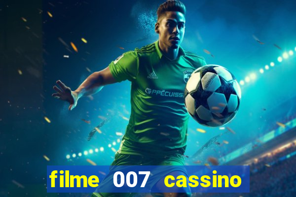 filme 007 cassino royale completo dublado youtube