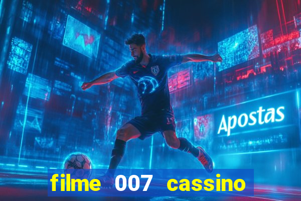 filme 007 cassino royale completo dublado youtube