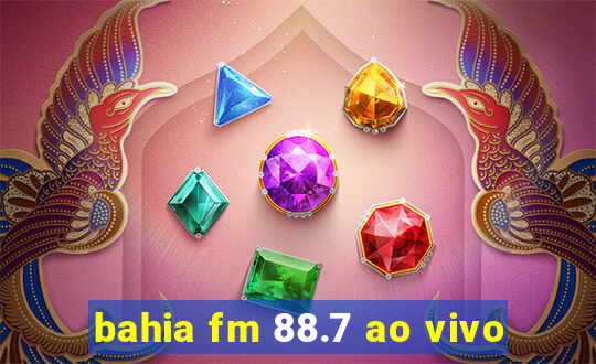 bahia fm 88.7 ao vivo