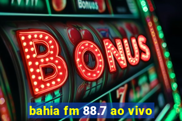 bahia fm 88.7 ao vivo