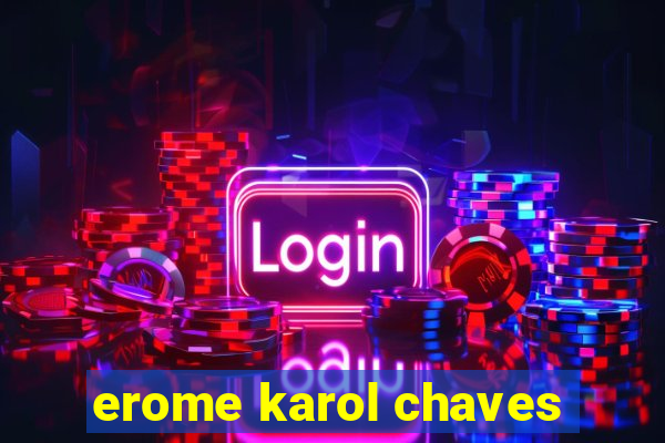 erome karol chaves