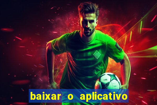 baixar o aplicativo do jogo do tigrinho