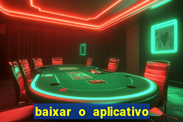 baixar o aplicativo do jogo do tigrinho