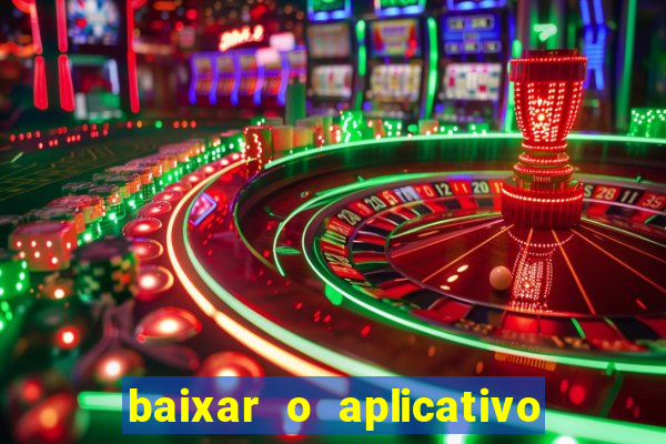 baixar o aplicativo do jogo do tigrinho