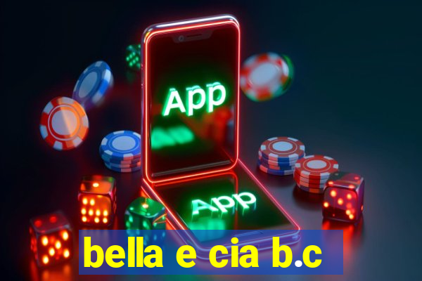 bella e cia b.c