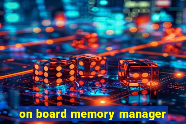 on board memory manager