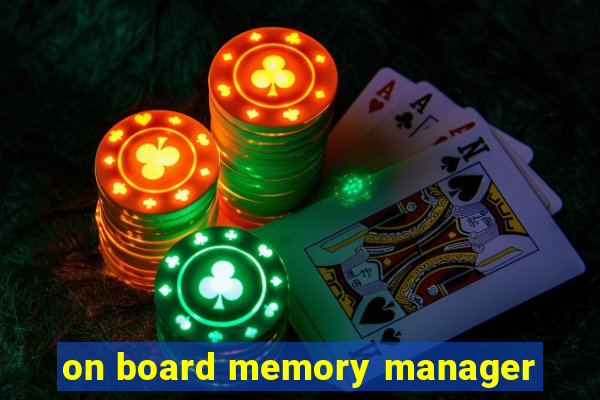 on board memory manager