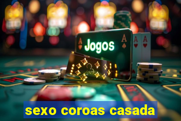 sexo coroas casada