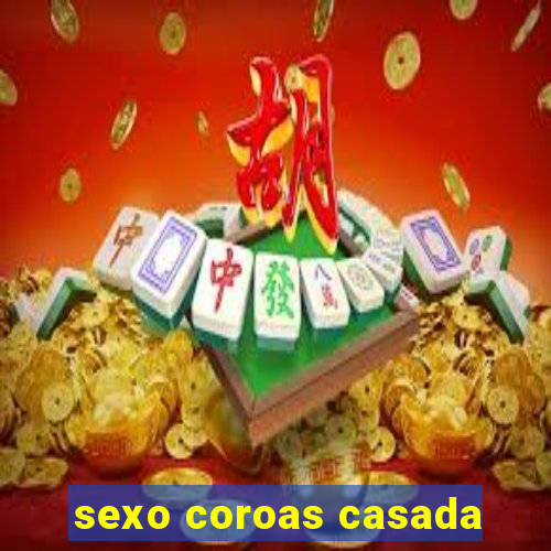 sexo coroas casada