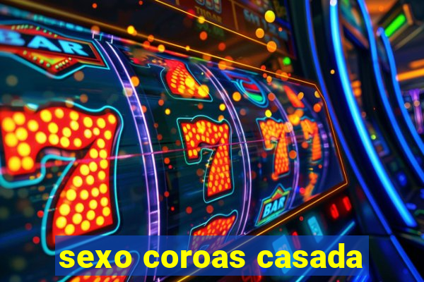 sexo coroas casada