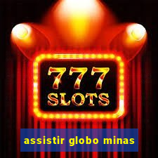 assistir globo minas