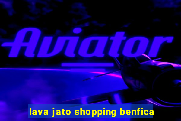 lava jato shopping benfica