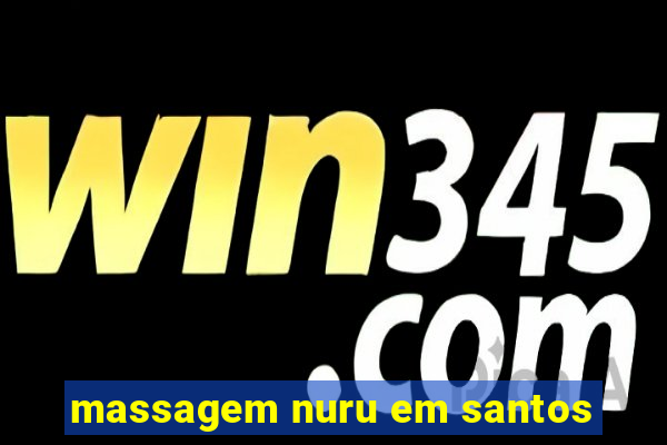 massagem nuru em santos