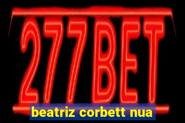 beatriz corbett nua