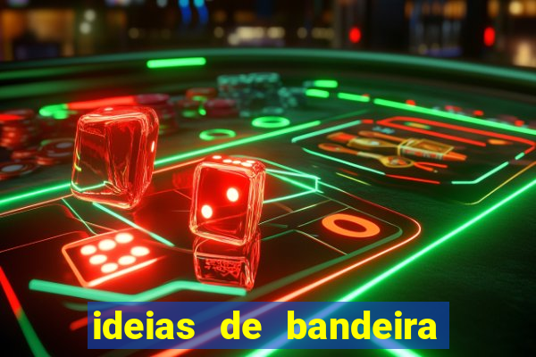 ideias de bandeira para interclasse