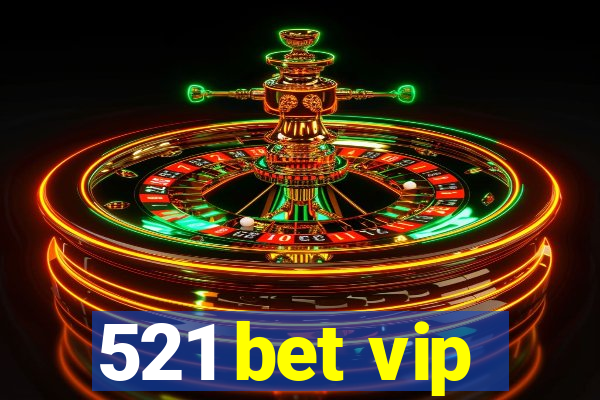 521 bet vip