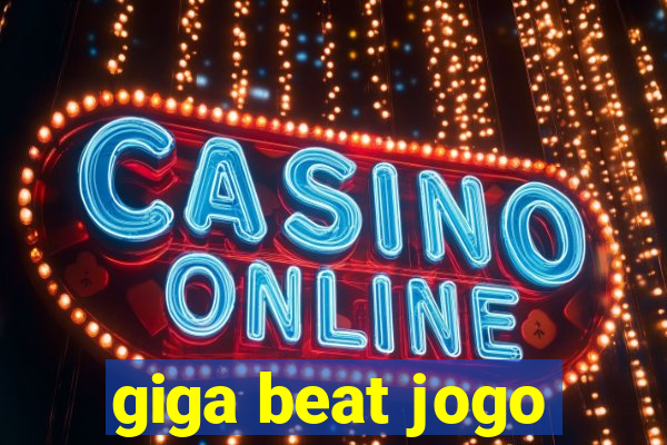 giga beat jogo