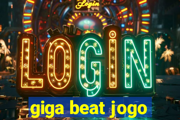 giga beat jogo