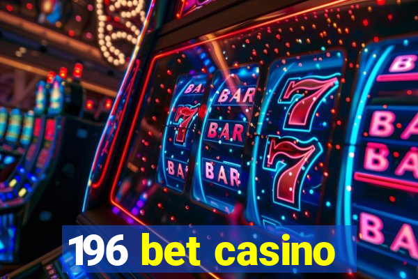 196 bet casino