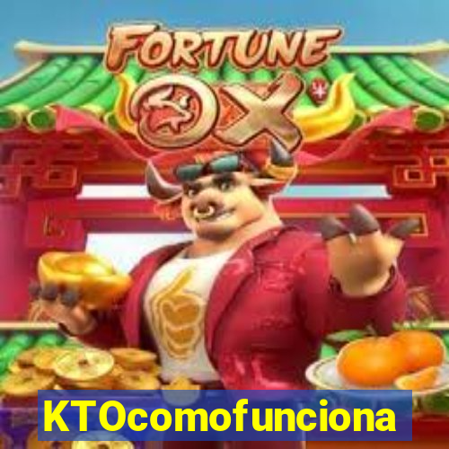 KTOcomofunciona