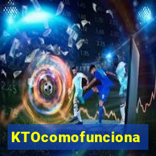 KTOcomofunciona